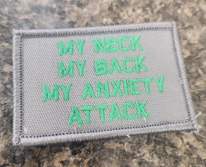 As Seen on Socials - My Neck - My Back - My Anxiety Attack - 2x3 Patch - Gray w/Green