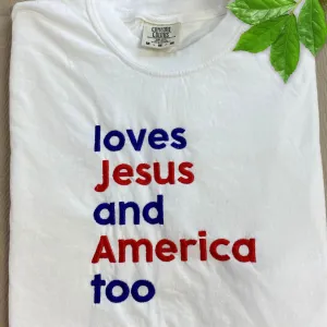 Embroidered Loves Jesus and America too Shirt for Happy 4th of July